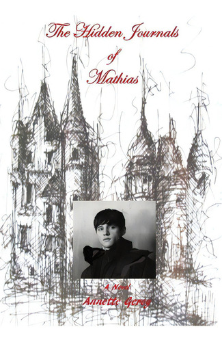 The Hidden Journals Of Mathias, De Geroy, Annette., Vol. 1. Editorial Lightning Source Inc, Tapa Blanda En Inglés