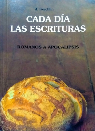 Cada Día Las Escrituras Romanos A Apocalipsis - J. Koechlin