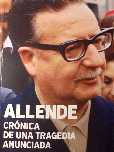 Allende Cronica De Una Tragedia Anunciada - Juan Faundes 