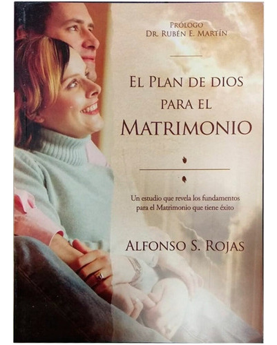El Plan De Dios Para El Matrimonio - Alfonso S. Rojas 