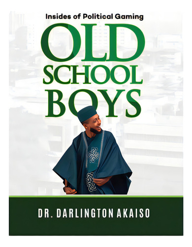 Old School Boys: Insides Of Political Gaming, De Akaiso, Darlington. Editorial Lightning Source Inc, Tapa Dura En Inglés