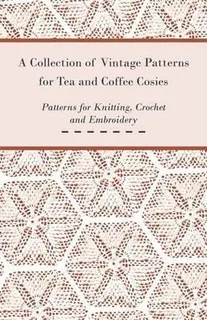 A Collection Of Vintage Patterns For Tea And Coffee Cosie...