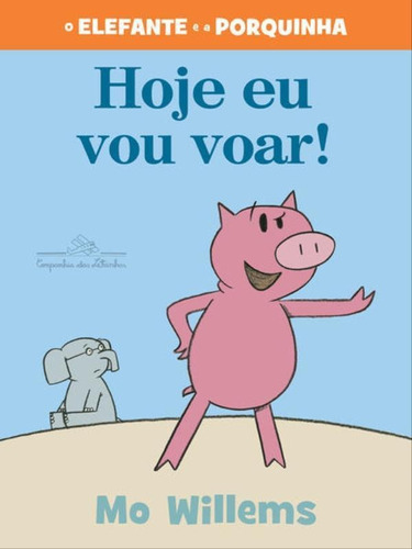 Hoje Eu Vou Voar!, De Willems, Mo. Editora Companhia Das Letrinhas, Capa Mole Em Português