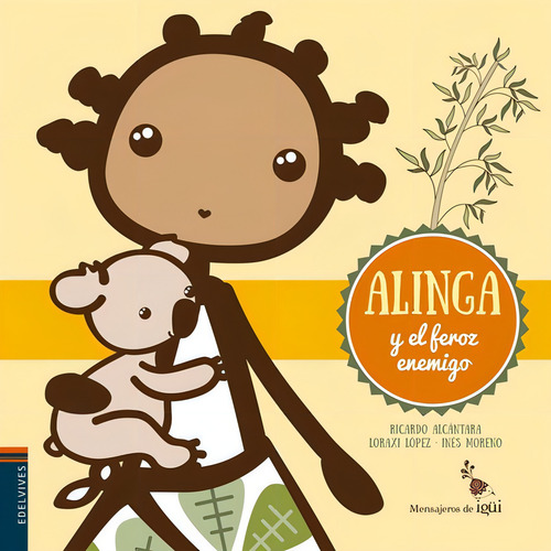 Alinga y el feroz enemigo, de Alcántara Sgarbi, Ricardo. Editorial Editorial Luis Vives (Edelvives), tapa blanda en español
