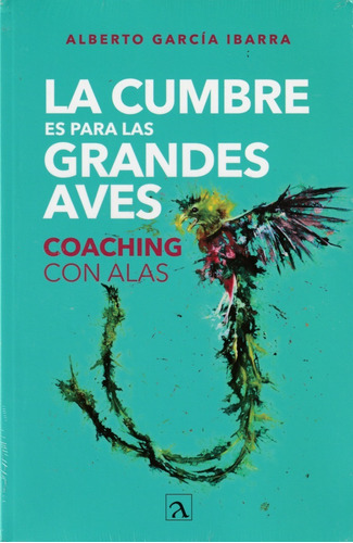 La Cumbre Es Para Las Grandes Aves. Coaching. Alberto Ibarra