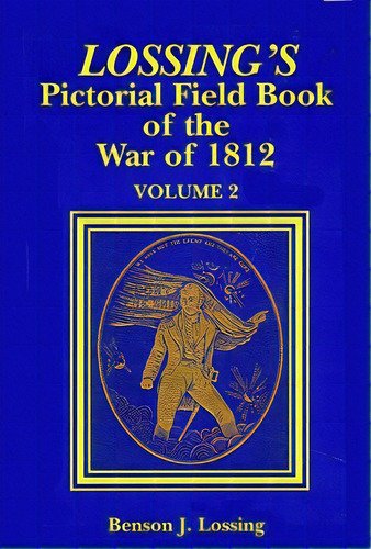 Lossing's Pictorial Field Book Of The War Of 1812, De Lossing, Benjamin J.. Editorial Pelican Pub Co, Tapa Blanda En Inglés