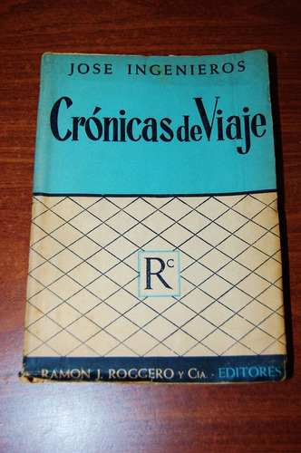 Crónicas De Viaje - José Ingenieros - Ramón J. Roggero Y Cia