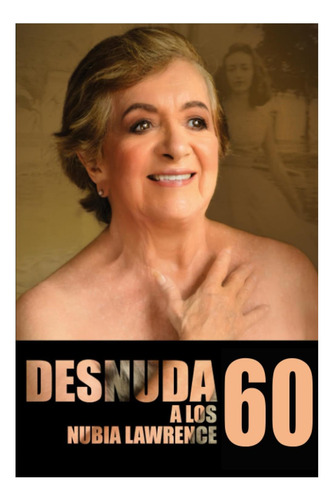 Libro: Desnuda A Los 60 (spanish Edition)