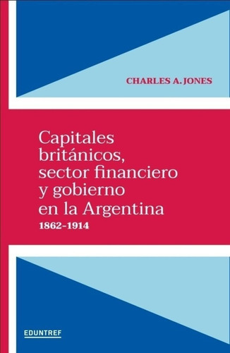 Capitales Británicos, Sector Financiero Y Gobierno En La Arg