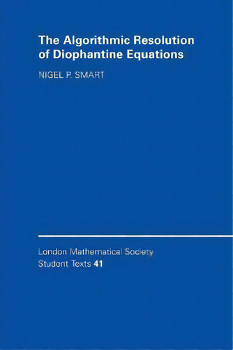 The Algorithmic Resolution Of Diophantine Equations : A Computational Cookbook, De Nigel P. Smart. Editorial Cambridge University Press, Tapa Blanda En Inglés