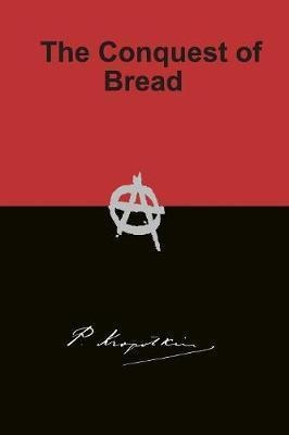 The Conquest Of Bread - Peter Kropotkin (paperback)