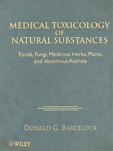 Medical Toxicology Of Natural Substances, De Donald G. Barceloux. Editorial John Wiley Sons Ltd, Tapa Dura En Inglés