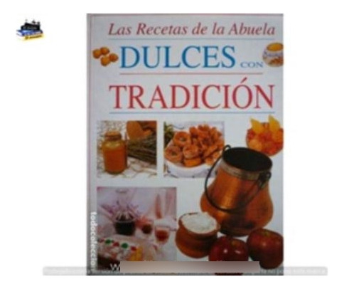 Las Recetas De La Abuela Dulces Con Tradicion