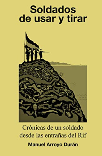 Soldados De Usar Y Tirar: Crónicas De Un Soldado Desde Las E