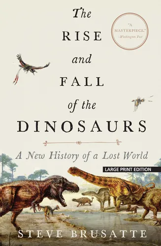 A Ascensão E Queda Dos Dinossauros: Uma Nova História De Um Mundo Perdido