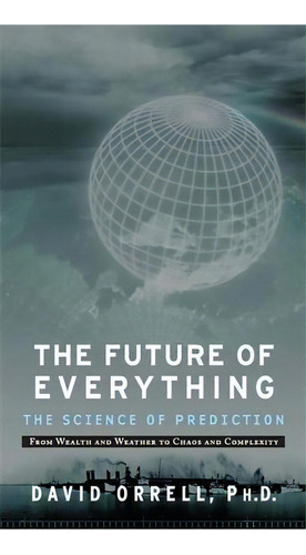 The Future Of Everything : The Science Of Prediction, De David Orrell. Editorial Avalon Publishing Group, Tapa Blanda En Inglés, 2008