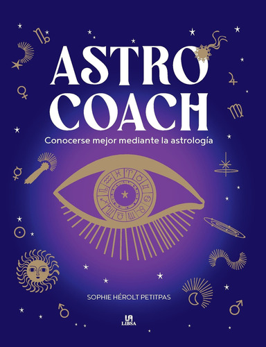Astro Coach: Conocerse Mejor Mediante La Astrología, De Sophie Hérolt Petitpas. Editorial Libsa, Tapa Dura, Edición Primera En Español, 2024