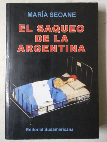 El Saqueo De La Argentina. Maria Seoane. Edicion Grande. Exc