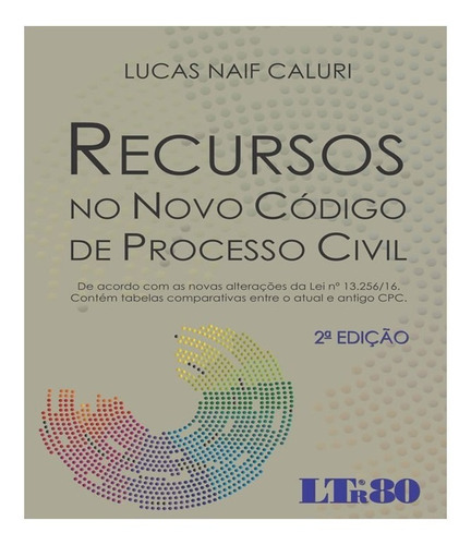 Recursos No Novo Codigo De Processo Civil: Recursos No Novo Codigo De Processo Civil, De Lucas Naif Caluri. Editora Ltr, Capa Mole, Edição 1 Em Português