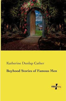 Libro Boyhood Stories Of Famous Men - Katherine Dunlap Ca...