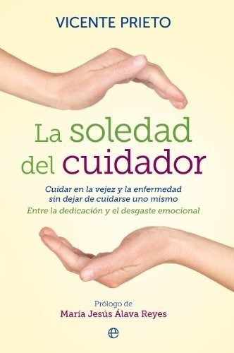 La Soledad Del Cuidador: Cuidar En La Vejez Y En La Enfermed