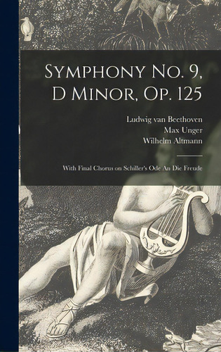 Symphony No. 9, D Minor, Op. 125: With Final Chorus On Schiller's Ode An Die Freude, De Beethoven, Ludwig Van 1770-1827. Editorial Hassell Street Pr, Tapa Dura En Inglés