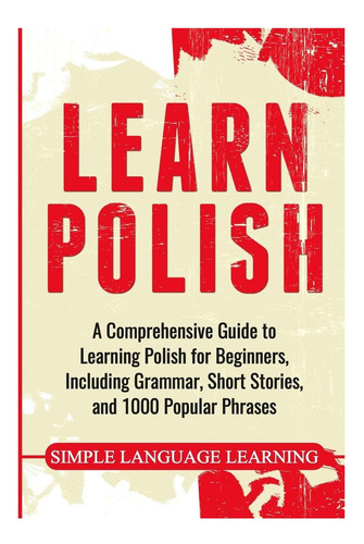 Libro: Aprende Polaco: Una Guía Completa Para Aprender Para