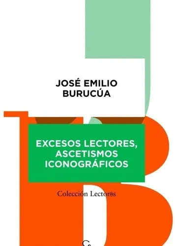 Excesos Lectores, Ascetismos Iconográficos, De José Emilio Buruúa. Editorial Ampersand En Español