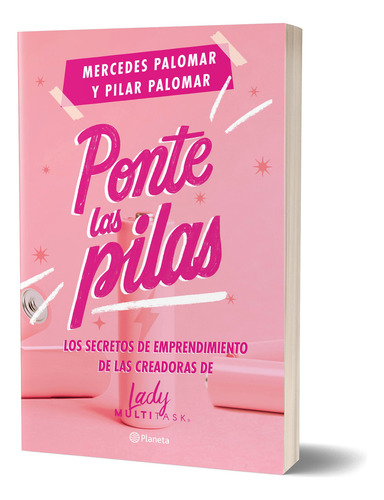 Ponte Las Pilas.: Los Secretos De Emprendimiento De Las Creadoras De Lady Multitask, De Palomar , Mercedes. Editorial Planeta, Tapa Blanda En Español, 1