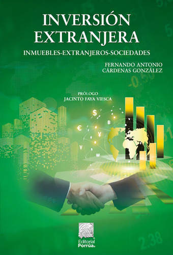 Inversión Extranjera: Inmuebles-extranjeros-sociedades, De Cárdenas González, Fernando Antonio. Editorial Porrúa, Tapa Blanda, Edición 10a En Español, 2023