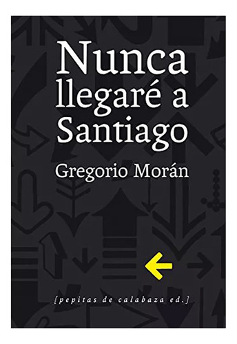 Nunca Llegare A Santiago - Moran Gregorio - #w