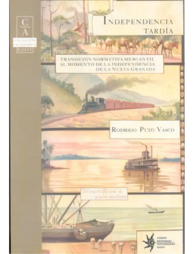 Independencia Tardía. Transición Normativa Mercantil Al M, De Rodrigo Puyo Vasco. Serie 9588281247, Vol. 1. Editorial U. Eafit, Tapa Blanda, Edición 2006 En Español, 2006