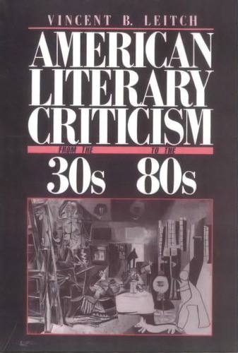 American Literary Criticism From The Thirties To The Eighties, De Vincent B. Leitch. Editorial Columbia University Press, Tapa Blanda En Inglés