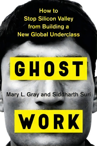Ghost Work : How To Stop Silicon Valley From Building A New Global Underclass, De Mary L Gray. Editorial Houghton Mifflin, Tapa Dura En Inglés