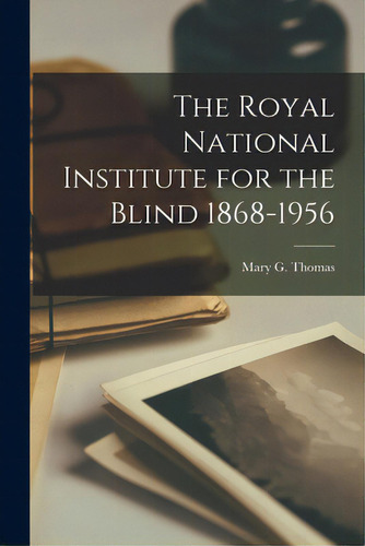 The Royal National Institute For The Blind 1868-1956, De Mary G Thomas., Vol. 1. Editorial Hassell Street Pr, Tapa Blanda En Inglés