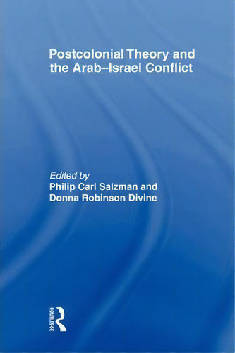 Postcolonial Theory And The Arab-israel Conflict, De Philip Carl Salzman. Editorial Taylor Francis Ltd, Tapa Blanda En Inglés