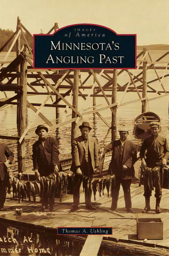 Minnesota's Angling Past, De Uehling, Thomas A.. Editorial Arcadia Lib Ed, Tapa Dura En Inglés