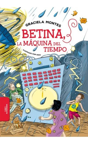 Betina: La Maquina Del Tiempo, De Montes, Graciela. Editorial Alfaguara, Tapa Blanda, Edición 1 En Español