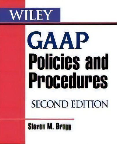 Wiley Gaap Policies And Procedures, De Steven M. Bragg., Vol. 1. Editorial John Wiley & Sons Inc, Tapa Blanda, Edición Second Edition En Inglés