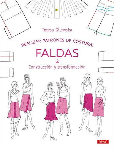 Realizar Patrones De Costura Faldas: Construcción Y Transformación, De Gilewska, Teresa., Vol. 1. Editorial Editorial El Drac, S.l., Tapa Blanda En Español