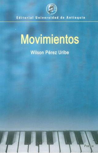 Movimientos, De Pérez Uribe, Wilson. Editorial Universidad De Antioquia, Tapa Blanda, Edición 1 En Español, 2018