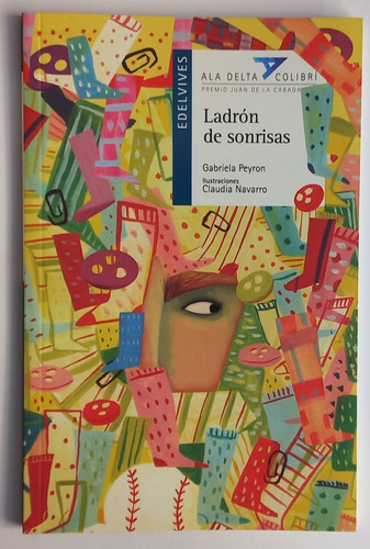 Ladrón De Sonrisas, De Gabriela Peyron. Ala Delta Colibrí, Vol. 26. Editorial Edelvives, Tapa Blanda, Edición Primera En Español, 2022