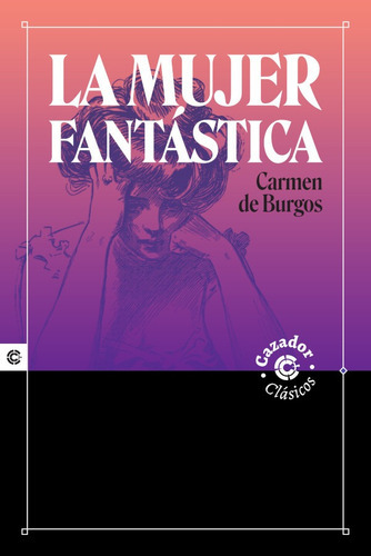 La Mujer Fantástica, De Carmen De Burgos Y Seguí. Editorial Cazador, Tapa Blanda En Español, 2021