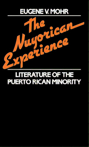 Nuyorican Experience: Literature Of The Puerto Rican Minority, De Mohr, Eugene V.. Editorial Greenwood Pub Group, Tapa Dura En Inglés