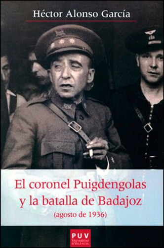 El Coronel Puigdengolas Y La Batalla De Badajoz (agosto D...