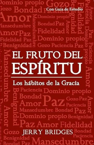 El Fruto Del Espíritu: Los Hábitos De Gracia, De Jerry Bridges. Editorial Publicaciones Faro De Gracia, Tapa Blanda En Español
