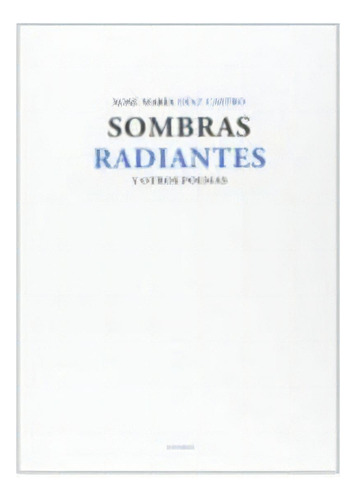 Sombras Radiantes Y Otros Poemas, De Diaz Castro, Jose Maria. Editorial Ediciones Eneida, Tapa Blanda En Español