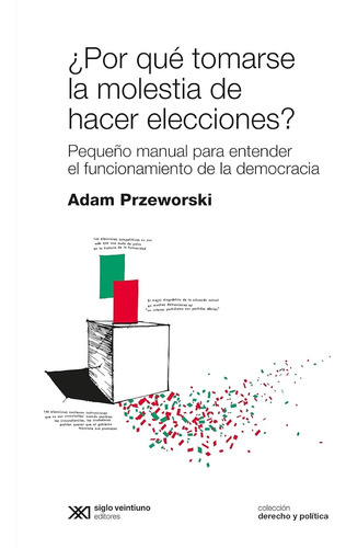 Por Que Tomarse La Molestia De Hacer Elecciones? - Adam Prze