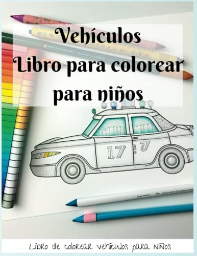 Libro De Vehiculos Para Colorear: 50 Dibujos Originales Y Di