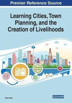 Learning Cities, Town Planning, And The Creation Of Livel...